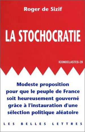 La Stochocratie : modeste proposition pour que le peuple de France soit heureusement gouverné grâce à l’instauration d’une sélec