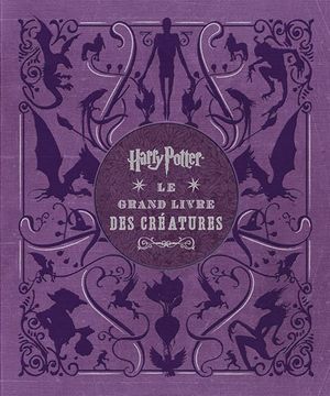 Harry Potter : Le Grand livre des créatures