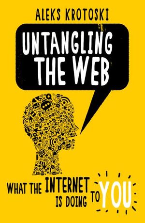 Untangling the Web: What the internet is doing to you