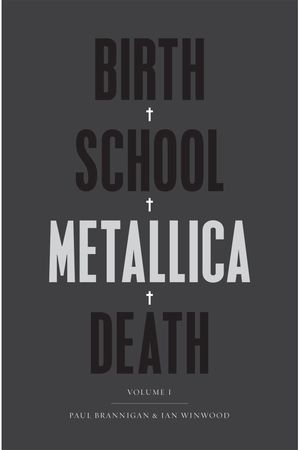 Birth School Metallica Death, Volume 1 : The Biography