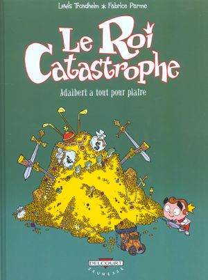 Aldabert a tout pour plaire - Le Roi Catastrophe, tome 3