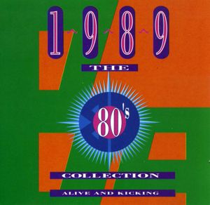 The 80’s Collection: 1989: Alive and Kicking