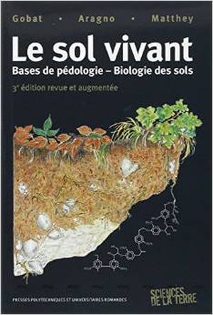 Le sol vivant : Bases de pédologie - Biologie des sols