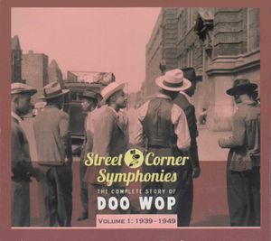 Street Corner Symphonies: The Complete Story of Doo Wop, Volume 1
