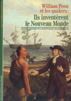 William Penn et les Quakers : Ils inventèrent le Nouveau Monde
