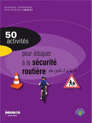 50 activités pour éduquer à la sécurité routière