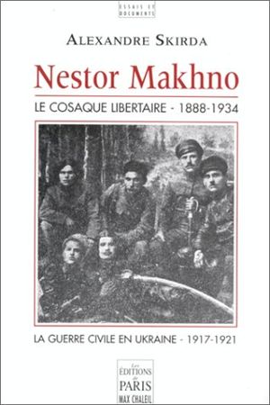 Nestor Makhno - Le Cosaque libertaire (1888-1934)