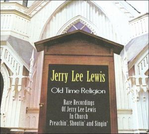 Old Time Religion (Rare Recordings of Jerry Lee Lewis in Church: Preachin', Shoutin' and Singin') (Live)