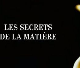 image-https://media.senscritique.com/media/000008405034/0/les_secrets_de_la_matiere.jpg