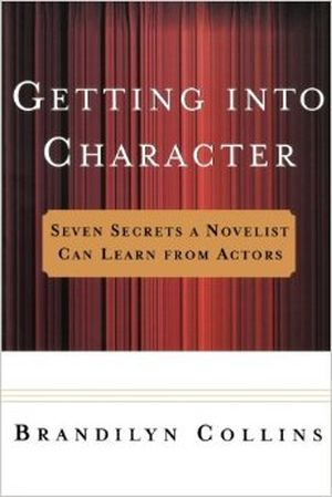 Getting Into Character: Seven Secrets a Novelist Can Learn from Actors