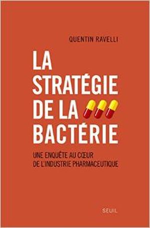 La Stratégie de la bactérie. Une enquête au cœur de l’industrie pharmaceutique