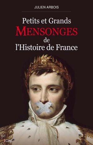 Petits et grands mensonges de l'histoire de France