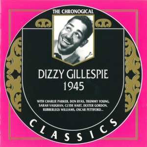 The Chronological Classics: Dizzy Gillespie 1945