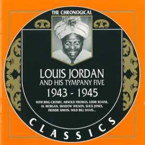 The Chronological Classics: Louis Jordan and His Tympany Five 1943-1945