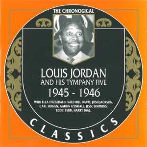 The Chronological Classics: Louis Jordan and His Tympany Five 1945-1946