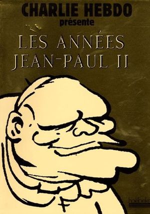 Les Années Jean-Paul II de Charlie Hebdo