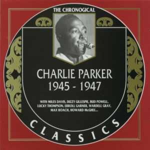 The Chronological Classics: Charlie Parker 1945-1947