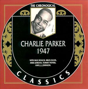 The Chronological Classics: Charlie Parker 1947