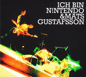 Ich Bin N!ntendo & Mats Gustafsson (Live)