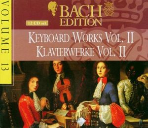 Bach Edition, Volume 13: Keyboard Works/Klavierwerke, Volume II
