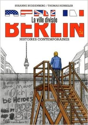 Berlin, la ville divisée : Histoires contemporaines