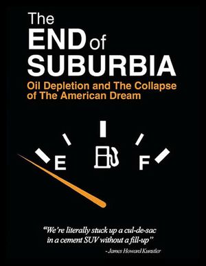 The End of Suburbia : Oil Depletion and the Collapse of the American Dream