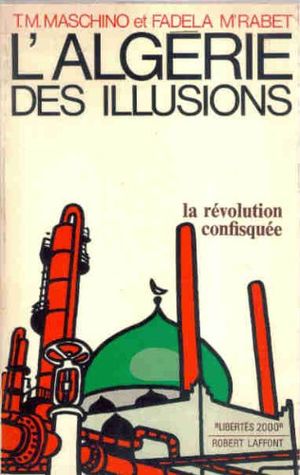 L'Algérie des illusions : la Révolution Confisquée