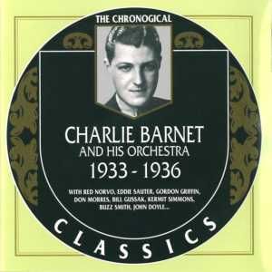 The Chronological Classics: Charlie Barnet and His Orchestra 1933-1936