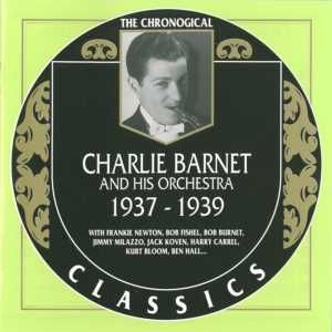 The Chronological Classics: Charlie Barnet and His Orchestra 1937-1939