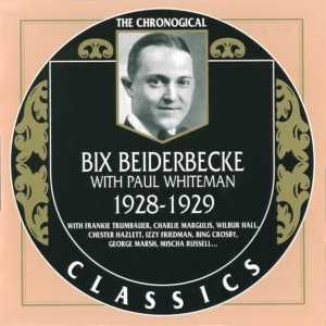 The Chronological Classics: Bix Beiderbecke with Paul Whiteman 1928-1929