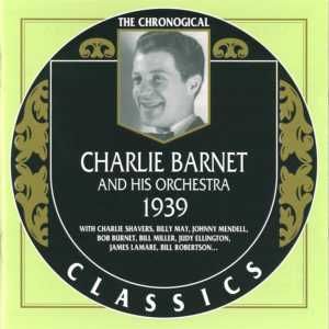 The Chronological Classics: Charlie Barnet and His Orchestra 1939