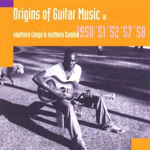 Origins of Guitar Music in Southern Congo and Northern Zambia: 1950, '51, '52, '57, '58 (Live)