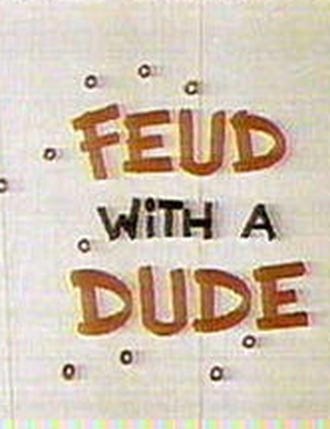 Feud with a Dude
