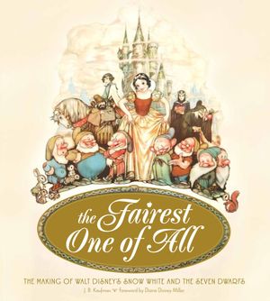 The Fairest One of All: The Making of Walt Disney's Snow White and the Seven Dwarfs