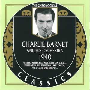 The Chronological Classics: Charlie Barnet and His Orchestra 1940