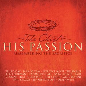 The Christ: His Passion - Remembering the Sacrifice