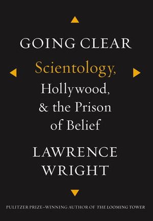 Going Clear : Scientology, Hollywood and the Prison of Belief