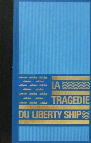 La Tragédie du "Liberty Ship"