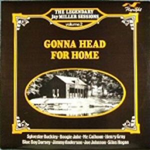 Gonna Head for Home: The Legendary Jay Miller Sessions, Volume 2