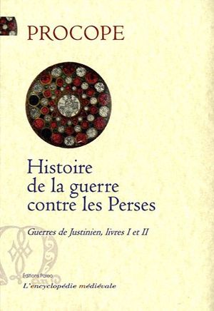Histoire de la guerre contre les Perses - Guerres de Justinien, livres 1 et 2