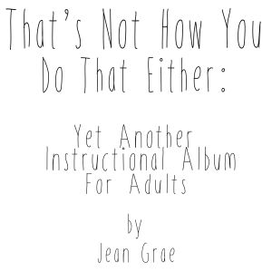 That’s Not How You Do That Either: Yet Another Instructional Album for Adults (EP)