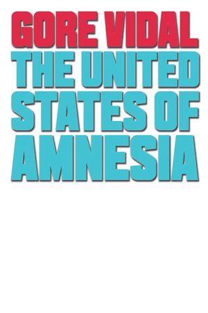 Gore Vidal : The United States of Amnesia