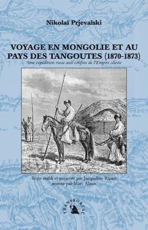 Voyage en Mongolie et au pays des Tangoutes, 1870-1873