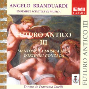 Futuro antico III: Mantova: la musica alla corte dei Gonzaga