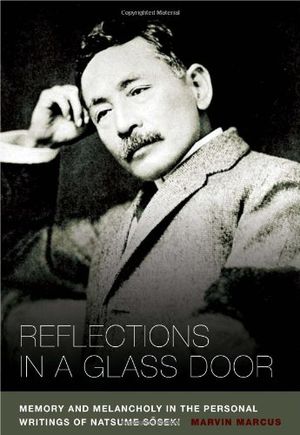 Reflections in a Glass Door : Memory and Melancholy in the Personal Writings of Natsume Sôseki