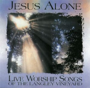 Jesus Alone (Live Worship Songs of the Langley Vineyard) (Live)