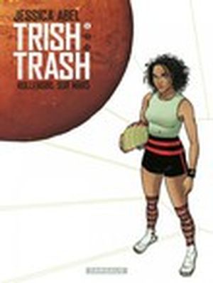 Trish Trash, rollergirl sur Mars - Tome 1