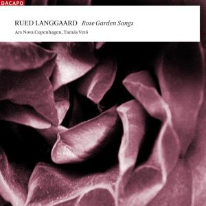 Rose Garden Songs (Ars Nova Copenhagen feat. conductor Tamás Vetö)
