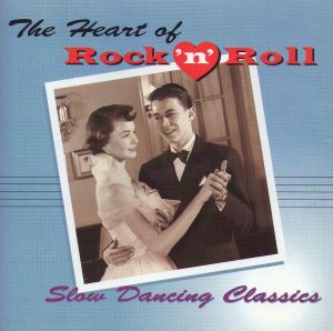 The Heart of Rock ’n’ Roll: Slow Dancing Classics