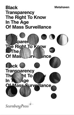 Black Transparency - The Right To Know In The Age Of Mass Surveillance